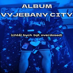 Vyjebaný city (Chtěl bych být overdosed) feat. m0nday