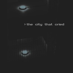 THE CITY THAT CRIED