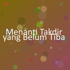 Menanti Takdir yang Belum Tiba