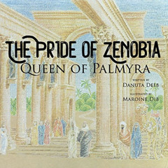 [Get] PDF ✔️ The Pride of Zenobia: Queen of Palmyra by  Danuta  Deeb [EPUB KINDLE PDF
