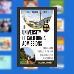 P.D.F The 2015 Complete Guide to University of California Admissions: Understanding the Rules o