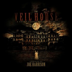 The Veil House — A Gothic Horror-Romance Suite | Composed by Joe Harrison