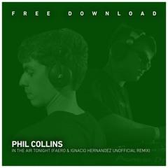 FREE DOWNLOAD: Phil Collins - In The Air Tonight (FAERO & Ignacio Hernández Unofficial Remix)