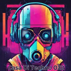 Casa Di Techno 032 - Fresh Raw Techno House Underground Music