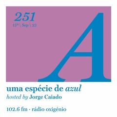 251. Uma Espécie de Azul Radio Show 15.09.23 (English)