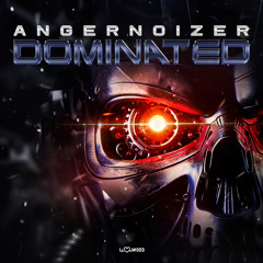 ANGERNOIZER - DOMINATED (WE LOVE UPTEMPO 003)