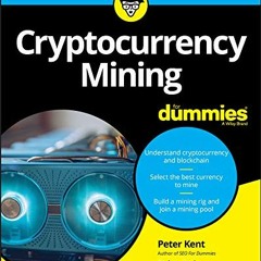 ACCESS [EBOOK EPUB KINDLE PDF] Cryptocurrency Mining For Dummies by  Peter Kent &  Tyler Bain �
