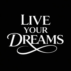 Live your Dreams