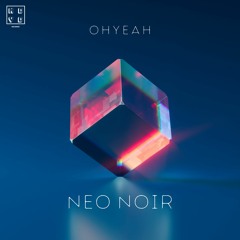 OHYEAH - Neo Noir (Extended Mix)