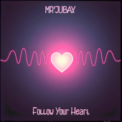 Mr.JuBax - Follow Your Heart