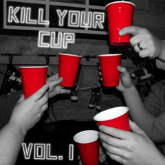 Kill Your Cup | Vol. 1