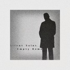 Silent Saint, Empty Home