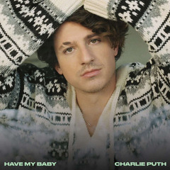 Have My Baby - Charlie Puth