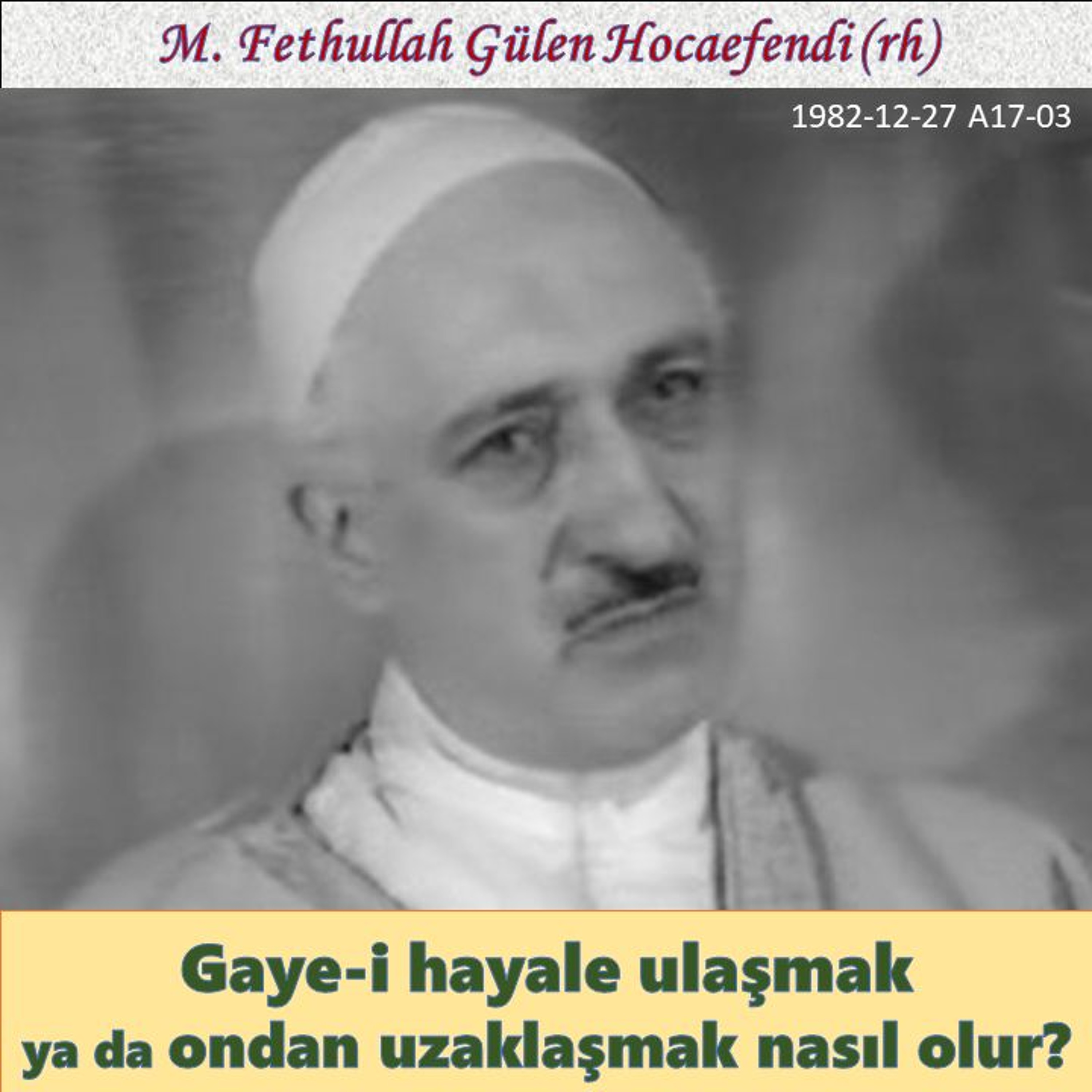 1982-12-27 A17-03 Gaye-i hayale ulaşmak ya da ondan uzaklaşmak nasıl olur? episode artwork