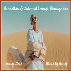 Anatolian & Oriental Lounge Atmosphere (Mixed by Hussaf)- January 2023