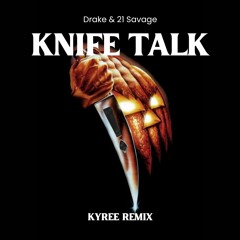 Drake & 21 Savage - Knife Talk (Kyree Remix)