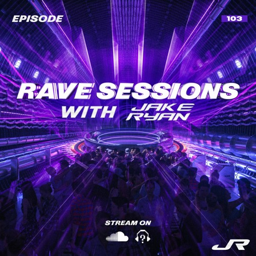RAVE SESSIONS EP.103 w/ Jake Ryan