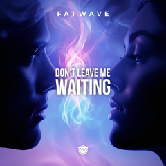 Fatwave - Don't Leave Me Waiting