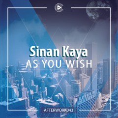 OUT NOW: Sinan Kaya - As You Wish (Original Mix) [AFTERWORK043]