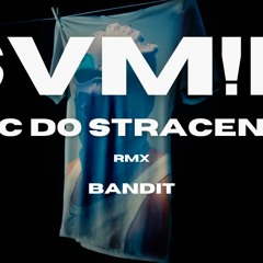 SVM!R - NIC DO STRACENIA ( BANDIT REMIX )