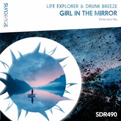 Life Explorer & Drunk Breeze - Girl In The Mirror (Extended Mix)