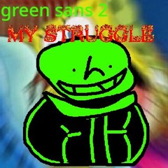 MY STRUGGLE (Green Sans 2 Phase 1)