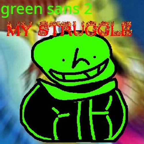 MY STRUGGLE (Green Sans 2 Phase 1)