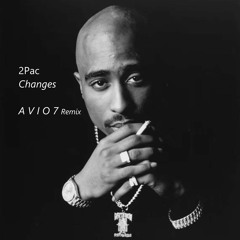 2Pac - Changes (A V I O 7 Remix)