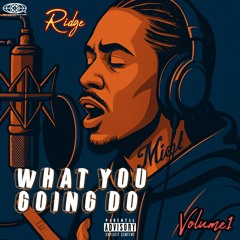 What You Going Do-Ridge K-Side Buziness