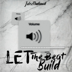 JulezThaGawd - "Let The Beat Build"