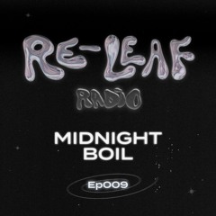 Re-Leaf Radio EP009 : Midnight Boil