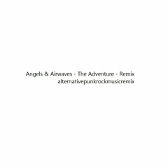 Angels & Airwaves - The Adventure - Remix - Alternativepunkrockmusicremix