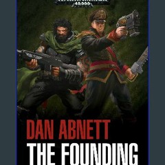 {READ} 📕 The Founding: A Gaunt's Ghosts Omnibus [PDF,EPuB,AudioBook,Ebook]