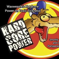 WAXWEAZLE'S HARDCORE POWER SHOW #7 ON TOXIC SICKNESS / NOVEMBER / 2021