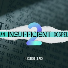 08.03.22 | An Insufficient Gospel - 2