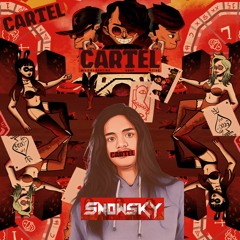 CARTEL - (SNOWSKY EDIT)