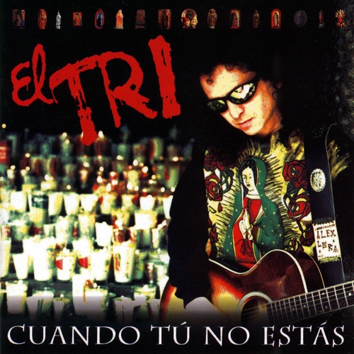 El Tri - Cuando tú no estás