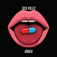 RIKKX - SEX PILLS  [FREE DOWNLOAD]