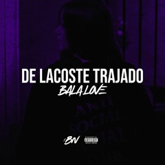 DE LACOSTE TRAJADO X BALA LOVE ( DJ BN )
