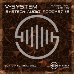V-System - 'Systech Audio' Podcast #2 (August, 2021) [90% Vinyl Trax Incl.]