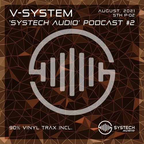 V-System - 'Systech Audio' Podcast #2 (August, 2021) [90% Vinyl Trax Incl.]