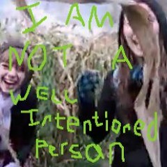 I Am Not A Well Intentioned Person