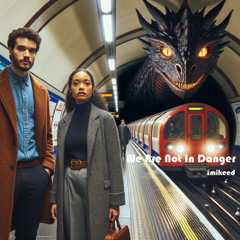 We Are Not In Danger