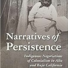 [View] KINDLE PDF EBOOK EPUB Narratives of Persistence: Indigenous Negotiations of Colonialism in Al