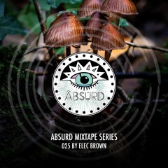 Absurd Mixtape Series 025 by Elec Brown