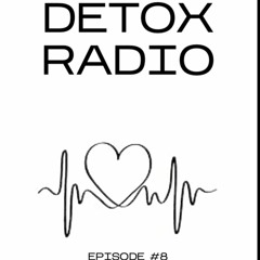 DETOX RADIO EPISODE #8 "LOVE MONTH"