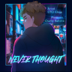 Never Thought *OUT ON ALL PLATFORMS* (Prod. Charlie Baliztik)