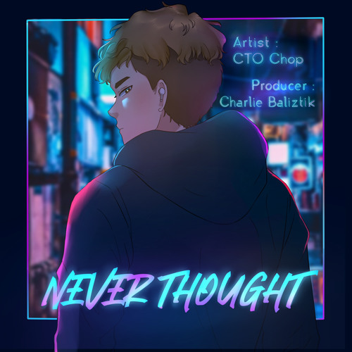 Never Thought *OUT ON ALL PLATFORMS* (Prod. Charlie Baliztik)