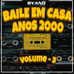 BAILE EM CASA ANOS 2000 - V.3 - BYANO DJ