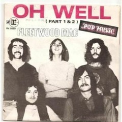 Fleetwood Mac, "Oh Well"